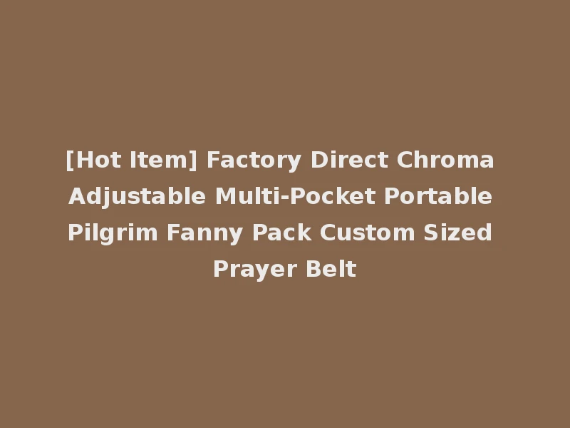 [Hot Item] Factory Direct Chroma Adjustable Multi-Pocket Portable Pilgrim Fanny Pack Custom Sized Prayer Belt