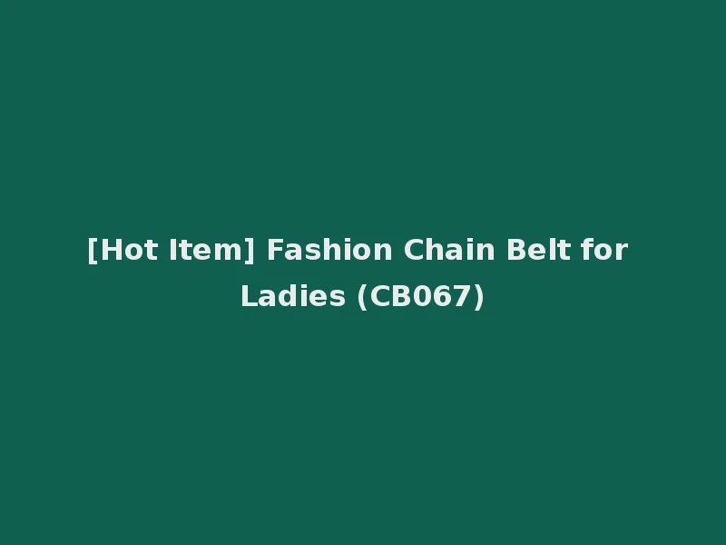 [Hot Item] Fashion Chain Belt for Ladies (CB067)