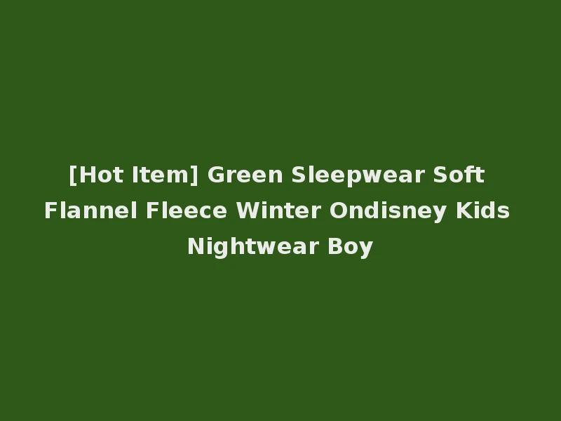 [Hot Item] Green Sleepwear Soft Flannel Fleece Winter Ondisney Kids Nightwear Boy