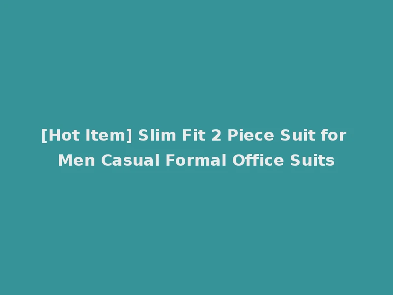 [Hot Item] Slim Fit 2 Piece Suit for Men Casual Formal Office Suits