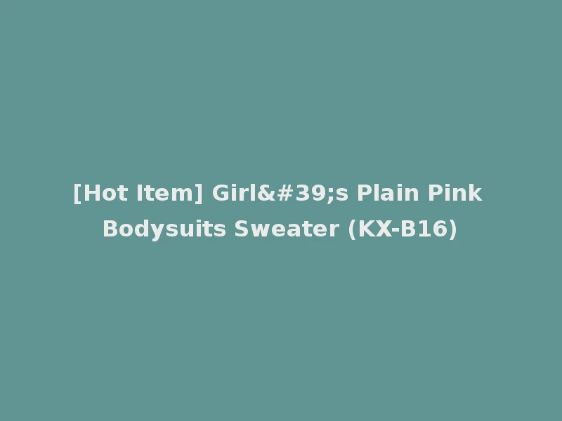 [Hot Item] Girl's Plain Pink Bodysuits Sweater (KX-B16)