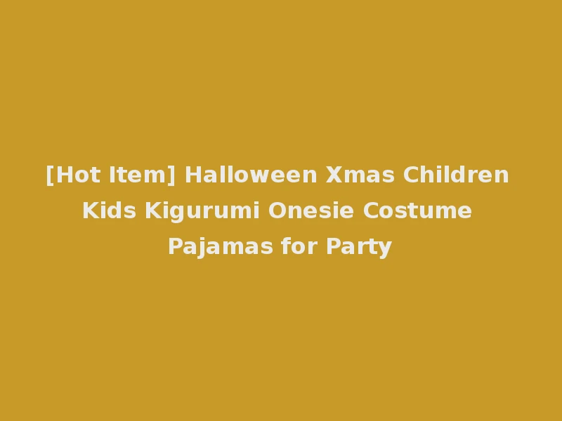 [Hot Item] Halloween Xmas Children Kids Kigurumi Onesie Costume Pajamas for Party