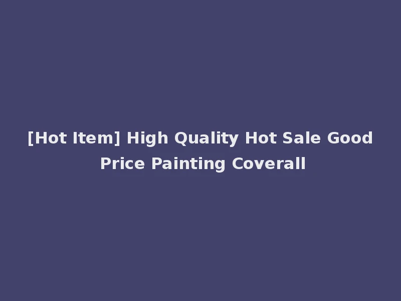 [Hot Item] High Quality Hot Sale Good Price Painting Coverall