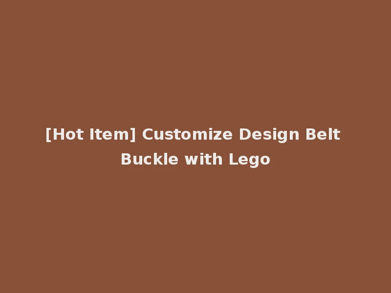 [Hot Item] Customize Design Belt Buckle with Lego