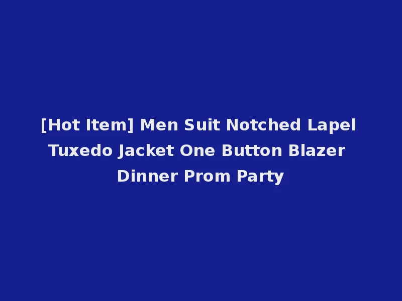 [Hot Item] Men Suit Notched Lapel Tuxedo Jacket One Button Blazer Dinner Prom Party