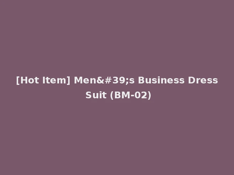 [Hot Item] Men's Business Dress Suit (BM-02)