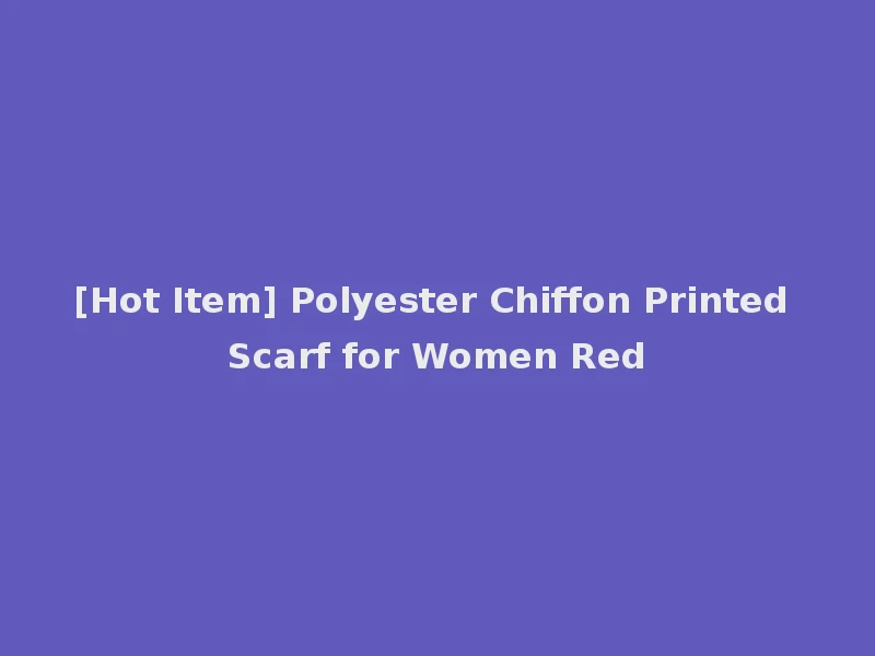 [Hot Item] Polyester Chiffon Printed Scarf for Women Red