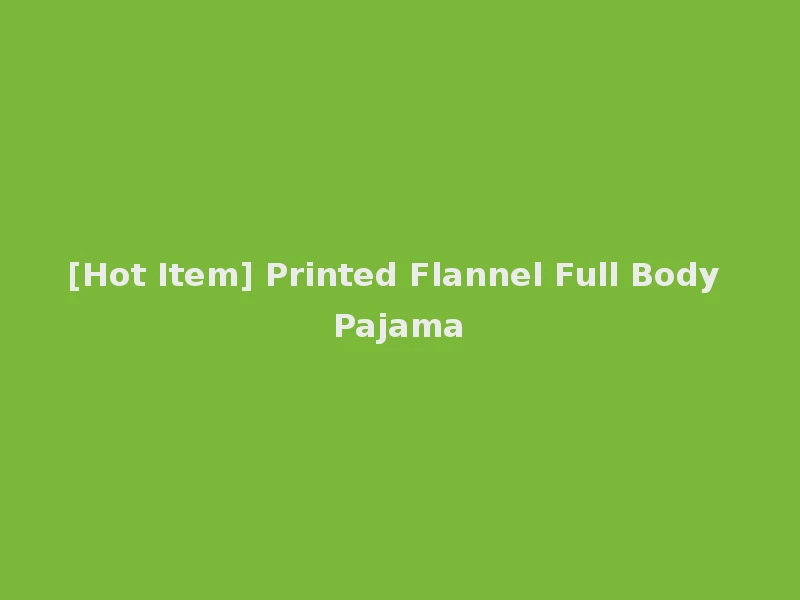 [Hot Item] Printed Flannel Full Body Pajama