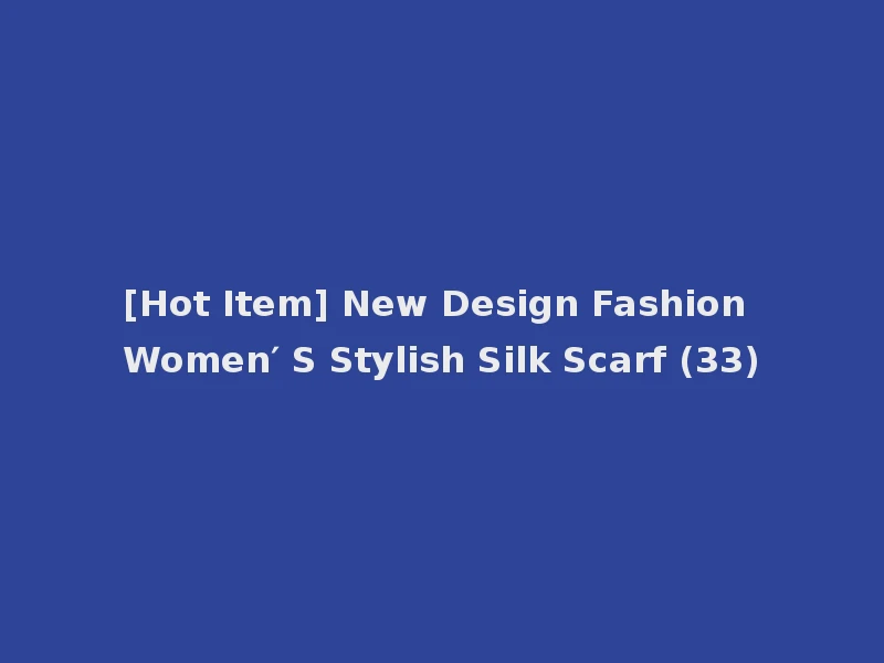 [Hot Item] New Design Fashion Women′ S Stylish Silk Scarf (33)