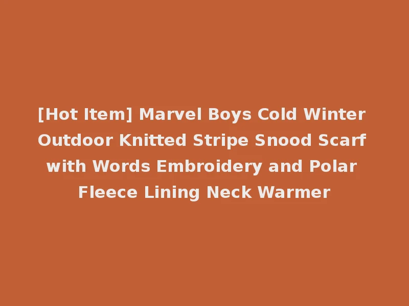 [Hot Item] Marvel Boys Cold Winter Outdoor Knitted Stripe Snood Scarf with Words Embroidery and Polar Fleece Lining Neck Warmer