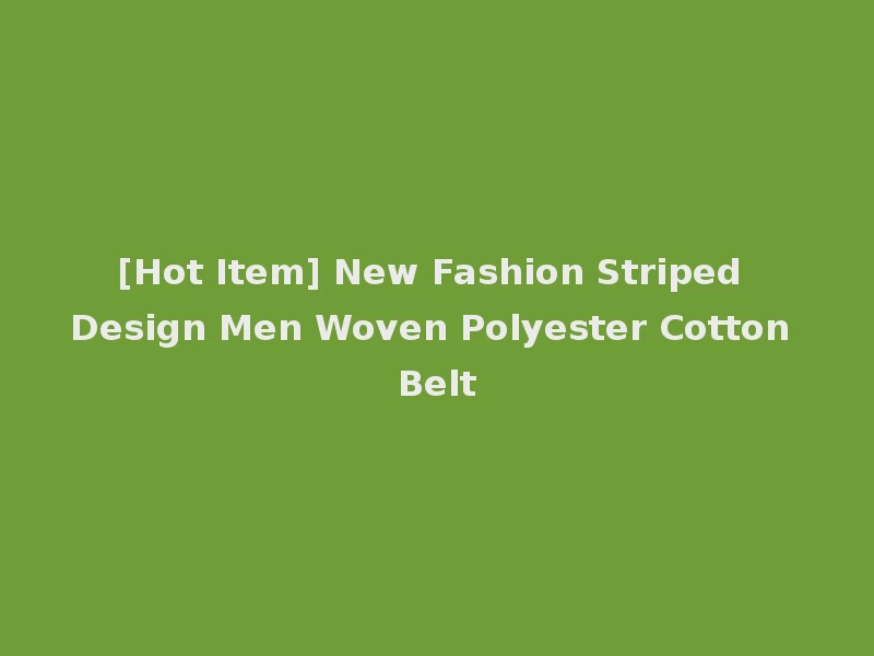[Hot Item] New Fashion Striped Design Men Woven Polyester Cotton Belt