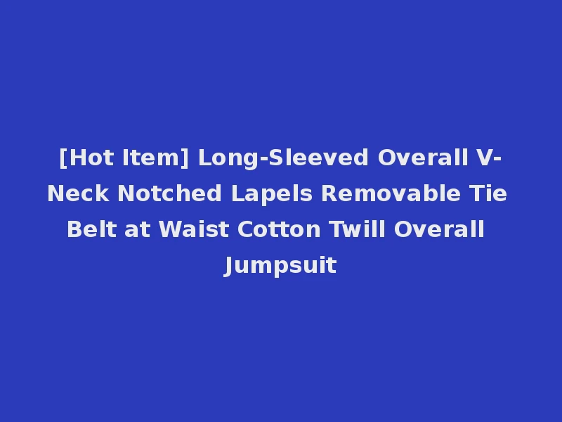 [Hot Item] Long-Sleeved Overall V-Neck Notched Lapels Removable Tie Belt at Waist Cotton Twill Overall Jumpsuit