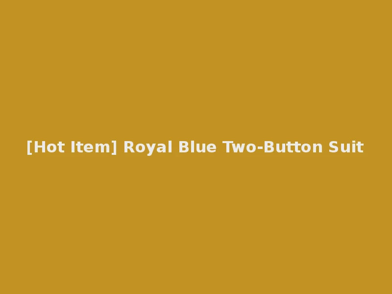 [Hot Item] Royal Blue Two-Button Suit