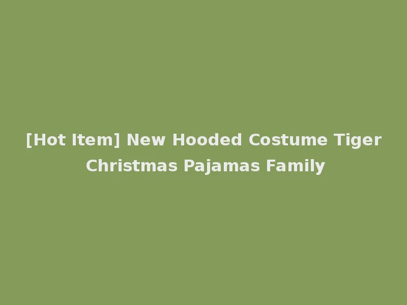 [Hot Item] New Hooded Costume Tiger Christmas Pajamas Family