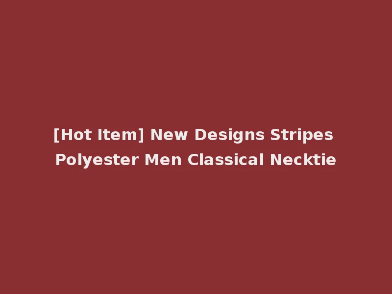 [Hot Item] New Designs Stripes Polyester Men Classical Necktie