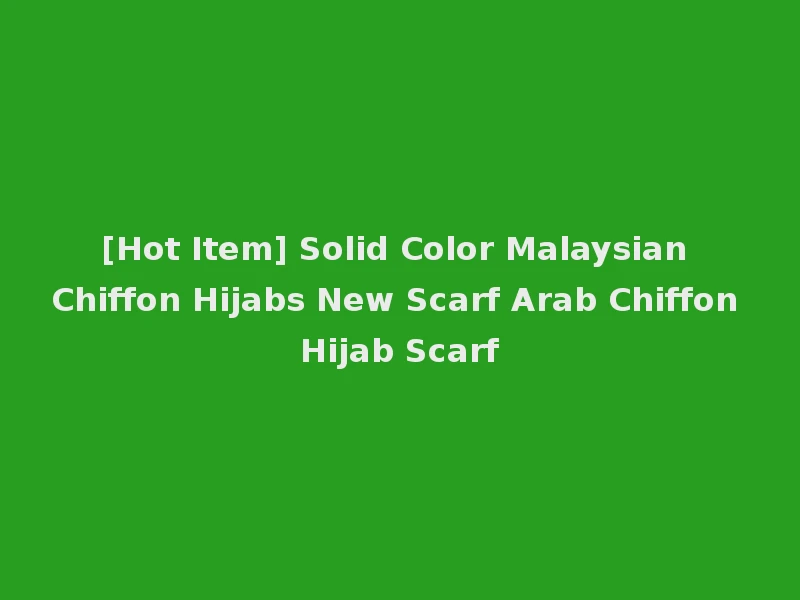 [Hot Item] Solid Color Malaysian Chiffon Hijabs New Scarf Arab Chiffon Hijab Scarf