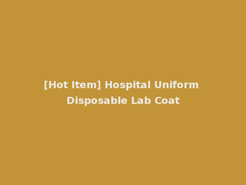 [Hot Item] Hospital Uniform Disposable Lab Coat