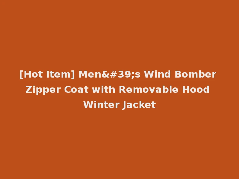 [Hot Item] Men's Wind Bomber Zipper Coat with Removable Hood Winter Jacket