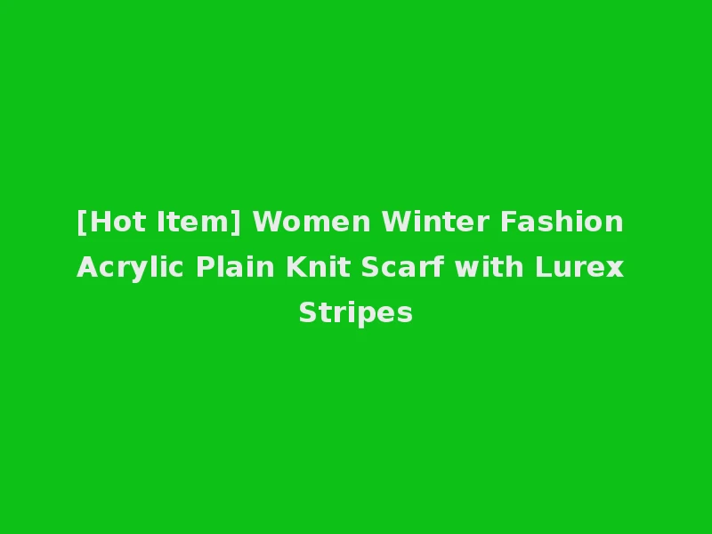 [Hot Item] Women Winter Fashion Acrylic Plain Knit Scarf with Lurex Stripes