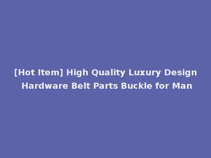[Hot Item] High Quality Luxury Design Hardware Belt Parts Buckle for Man