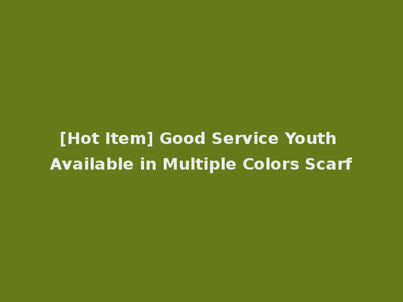 [Hot Item] Good Service Youth Available in Multiple Colors Scarf