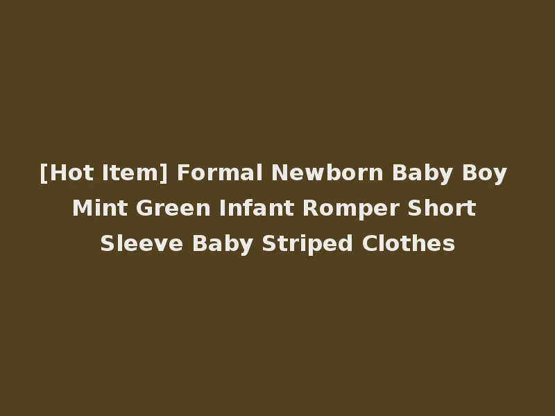 [Hot Item] Formal Newborn Baby Boy Mint Green Infant Romper Short Sleeve Baby Striped Clothes