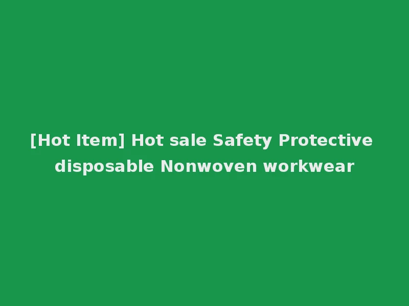 [Hot Item] Hot sale Safety Protective disposable Nonwoven workwear