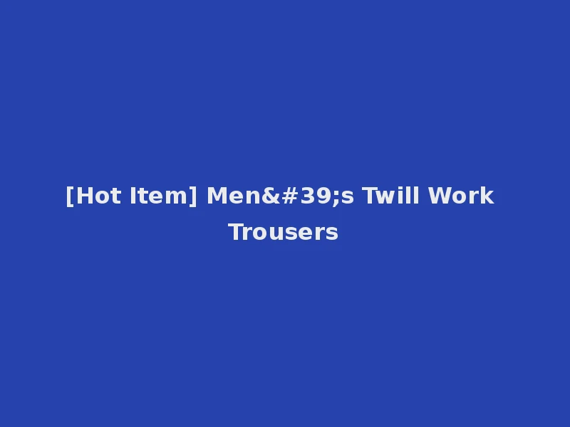 [Hot Item] Men's Twill Work Trousers