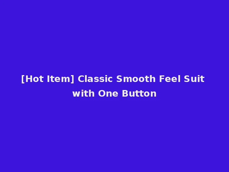 [Hot Item] Classic Smooth Feel Suit with One Button