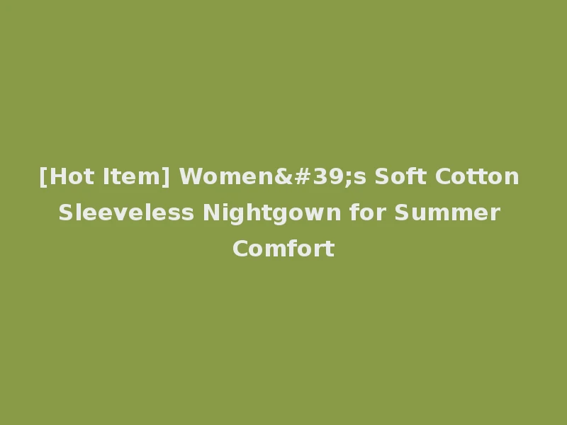 [Hot Item] Women's Soft Cotton Sleeveless Nightgown for Summer Comfort