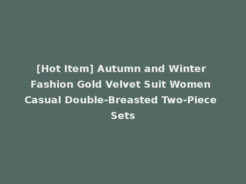 [Hot Item] Autumn and Winter Fashion Gold Velvet Suit Women Casual Double-Breasted Two-Piece Sets