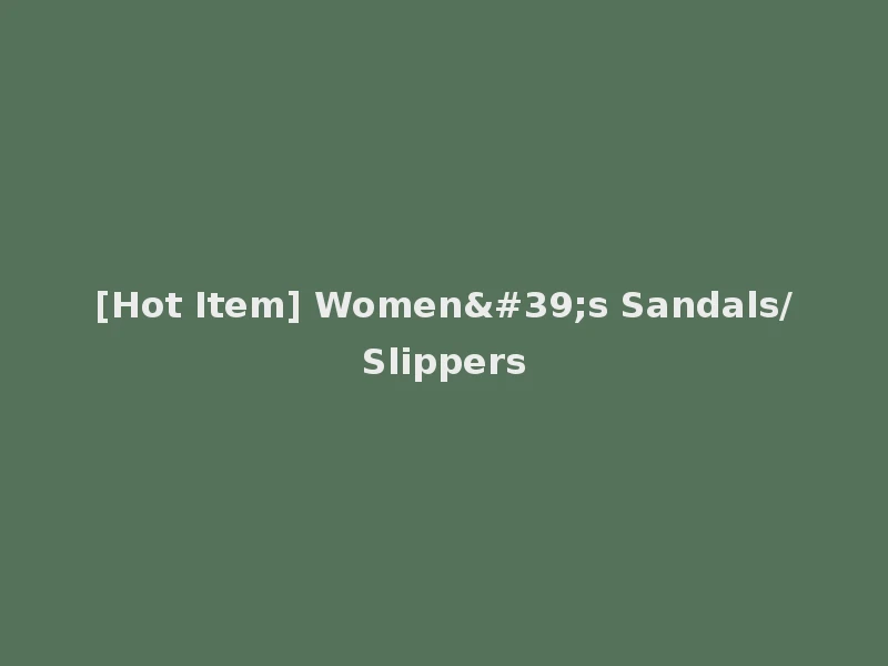 [Hot Item] Women's Sandals/Slippers