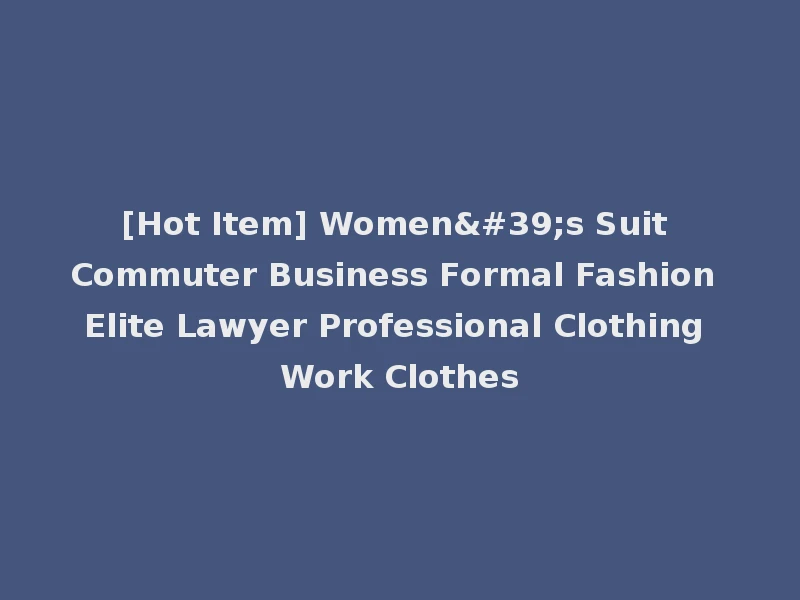 [Hot Item] Women's Suit Commuter Business Formal Fashion Elite Lawyer Professional Clothing Work Clothes