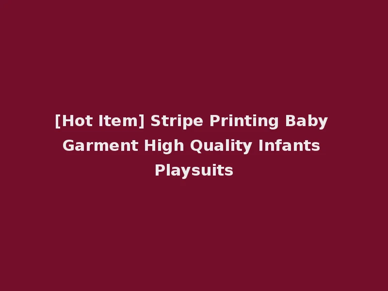 [Hot Item] Stripe Printing Baby Garment High Quality Infants Playsuits