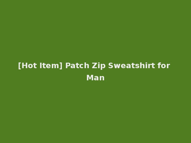[Hot Item] Patch Zip Sweatshirt for Man