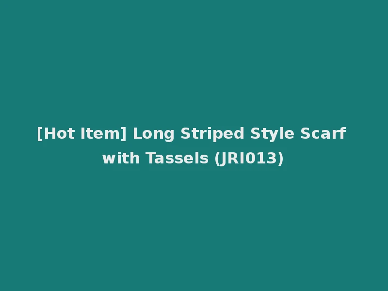 [Hot Item] Long Striped Style Scarf with Tassels (JRI013)