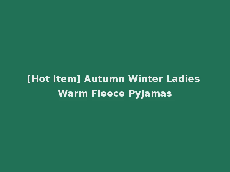 [Hot Item] Autumn Winter Ladies Warm Fleece Pyjamas