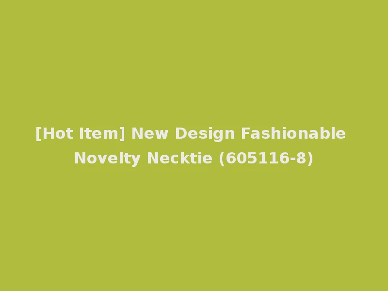 [Hot Item] New Design Fashionable Novelty Necktie (605116-8)