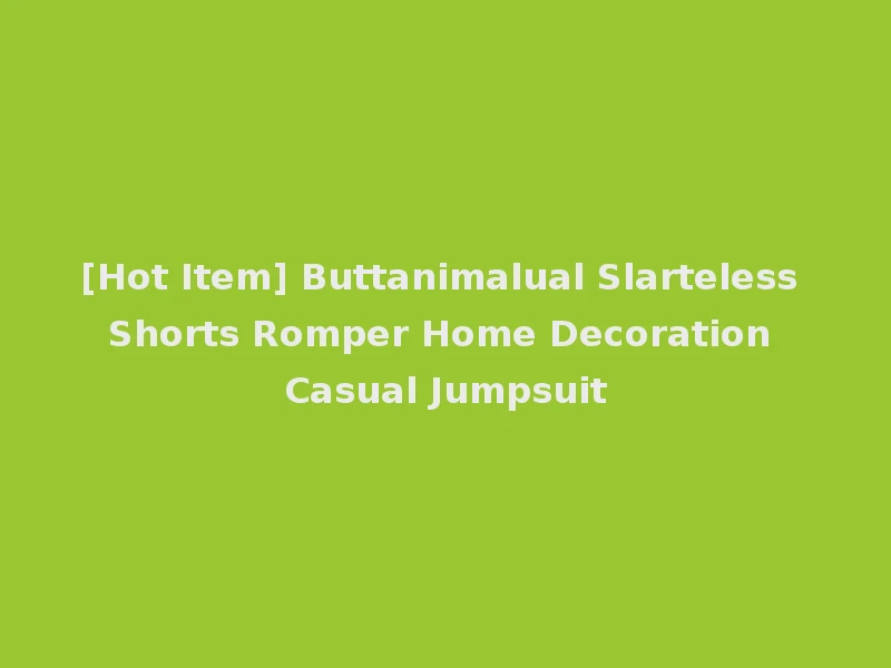 [Hot Item] Buttanimalual Slarteless Shorts Romper Home Decoration Casual Jumpsuit