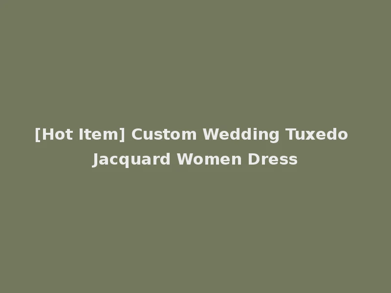 [Hot Item] Custom Wedding Tuxedo Jacquard Women Dress