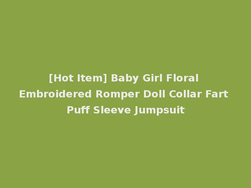 [Hot Item] Baby Girl Floral Embroidered Romper Doll Collar Fart Puff Sleeve Jumpsuit