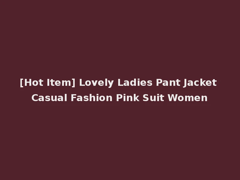 [Hot Item] Lovely Ladies Pant Jacket Casual Fashion Pink Suit Women