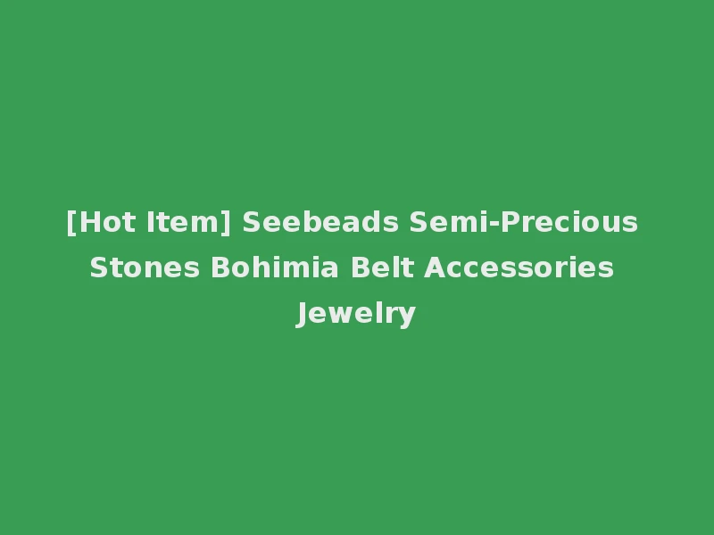 [Hot Item] Seebeads Semi-Precious Stones Bohimia Belt Accessories Jewelry