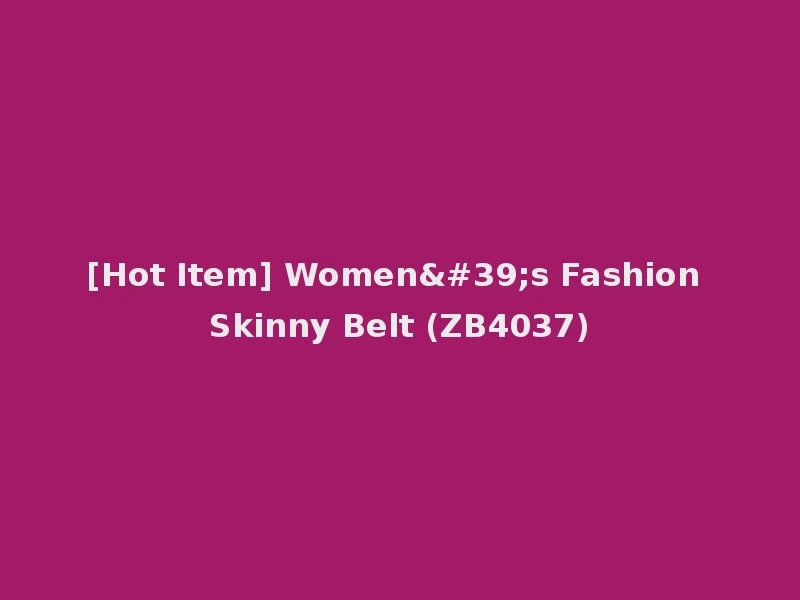 [Hot Item] Women's Fashion Skinny Belt (ZB4037)
