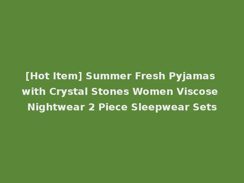 [Hot Item] Summer Fresh Pyjamas with Crystal Stones Women Viscose Nightwear 2 Piece Sleepwear Sets