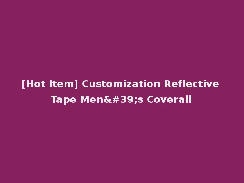 [Hot Item] Customization Reflective Tape Men's Coverall