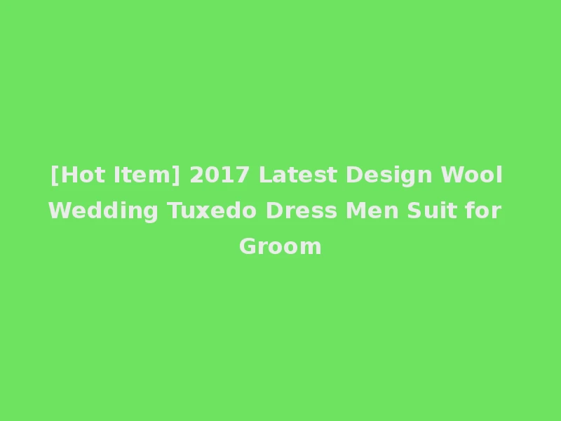 [Hot Item] 2017 Latest Design Wool Wedding Tuxedo Dress Men Suit for Groom