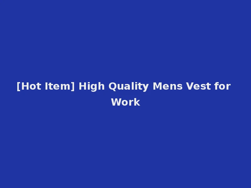 [Hot Item] High Quality Mens Vest for Work