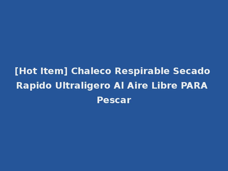 [Hot Item] Chaleco Respirable Secado Rapido Ultraligero Al Aire Libre PARA Pescar