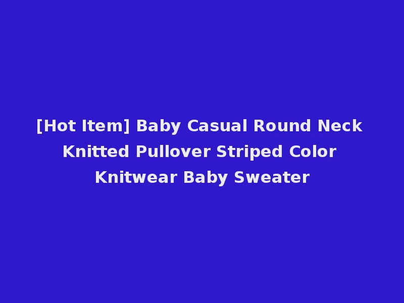 [Hot Item] Baby Casual Round Neck Knitted Pullover Striped Color Knitwear Baby Sweater
